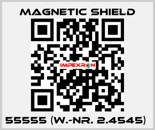 55555 (W.-Nr. 2.4545)  Magnetic Shield