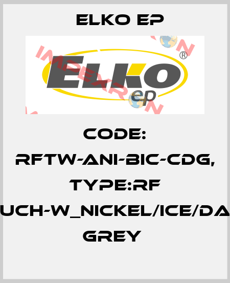 Code: RFTW-ANI-BIC-CDG, Type:RF Touch-W_nickel/ice/dark grey  Elko EP