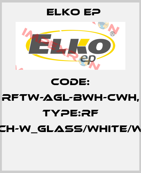Code: RFTW-AGL-BWH-CWH, Type:RF Touch-W_glass/white/white  Elko EP