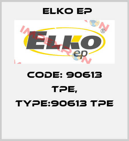 Code: 90613 TPE, Type:90613 TPE  Elko EP