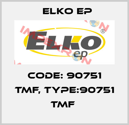 Code: 90751 TMF, Type:90751 TMF  Elko EP
