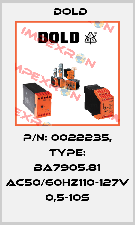 p/n: 0022235, Type: BA7905.81 AC50/60HZ110-127V 0,5-10S Dold