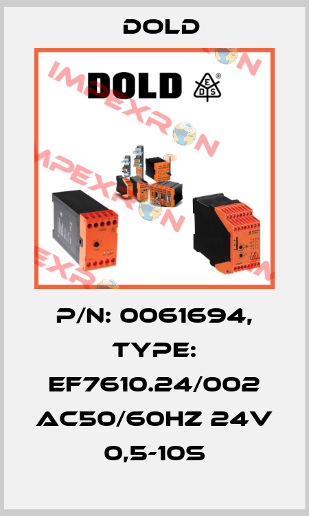 p/n: 0061694, Type: EF7610.24/002 AC50/60HZ 24V 0,5-10S Dold