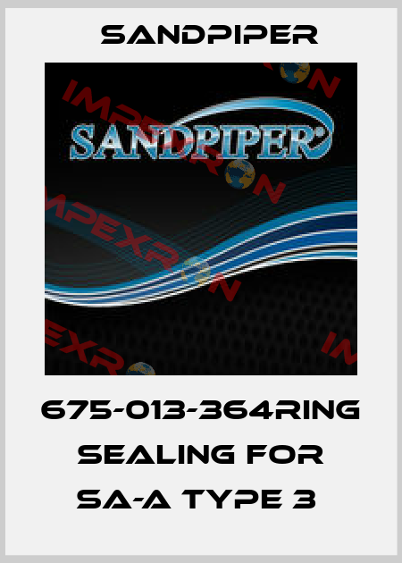 675-013-364RING SEALING FOR SA-A TYPE 3  Sandpiper