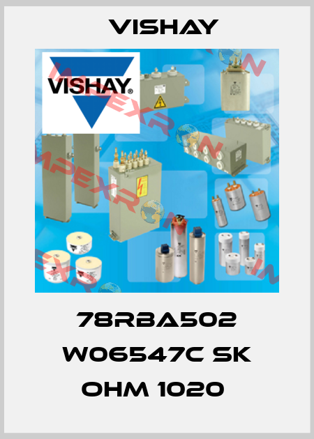 78RBA502 W06547C SK OHM 1020  Vishay