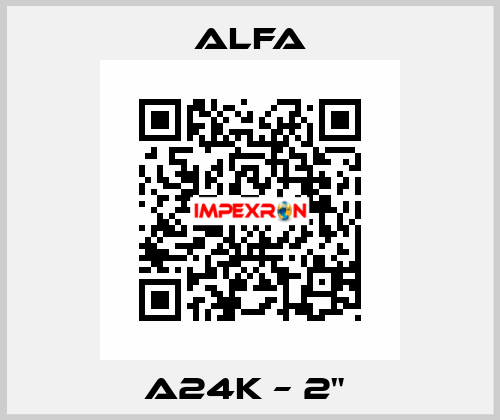 A24K – 2"  ALFA