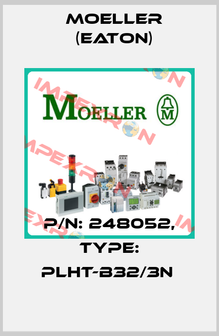 P/N: 248052, Type: PLHT-B32/3N  Moeller (Eaton)
