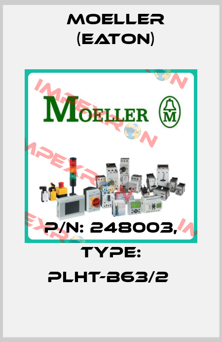 P/N: 248003, Type: PLHT-B63/2  Moeller (Eaton)