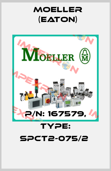 P/N: 167579, Type: SPCT2-075/2  Moeller (Eaton)