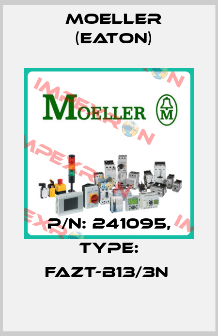 P/N: 241095, Type: FAZT-B13/3N  Moeller (Eaton)