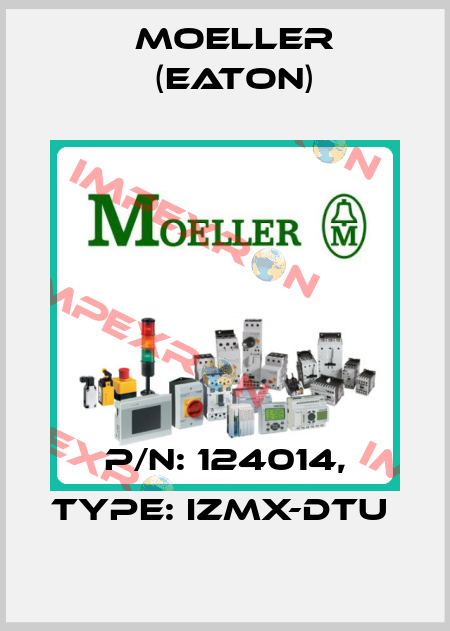 P/N: 124014, Type: IZMX-DTU  Moeller (Eaton)