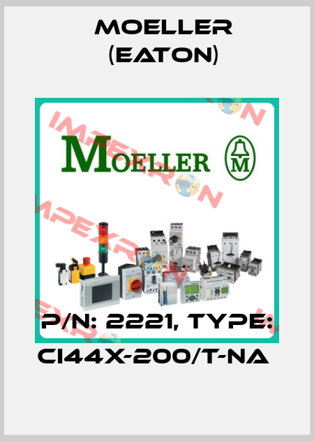 P/N: 2221, Type: CI44X-200/T-NA  Moeller (Eaton)