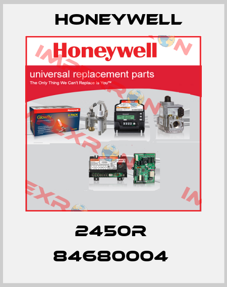 2450R  84680004  Honeywell