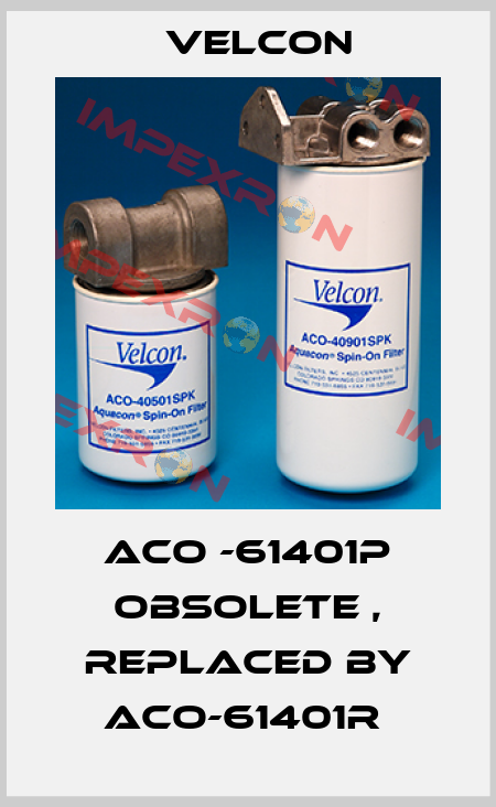 ACO -61401P obsolete , replaced by ACO-61401R  Velcon