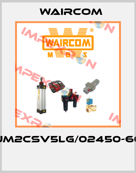 UM2CSV5LG/02450-60  Waircom