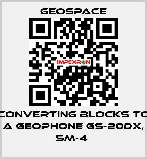 CONVERTING BLOCKS TO A GEOPHONE GS-20DX, SM-4  GeoSpace