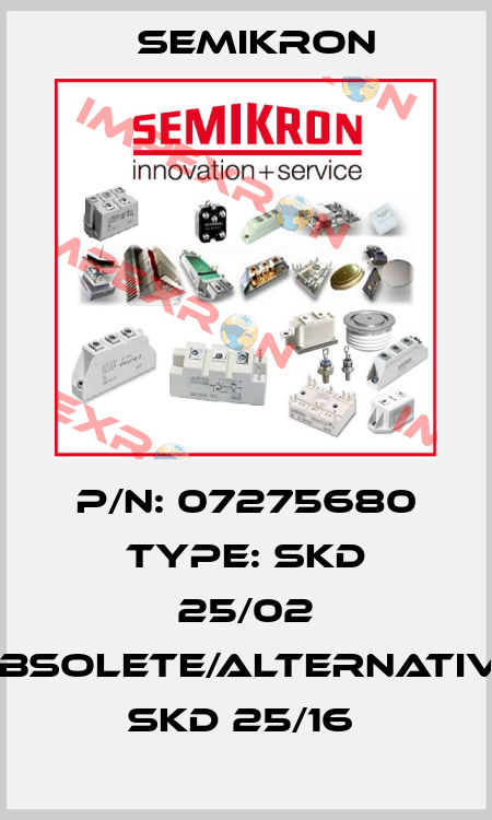 P/N: 07275680 Type: SKD 25/02 obsolete/alternative SKD 25/16  Semikron