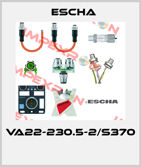 VA22-230.5-2/S370  Escha