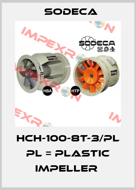 HCH-100-8T-3/PL  PL = PLASTIC IMPELLER  Sodeca