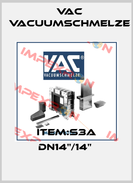 ITEM:S3A DN14"/14"  Vac vacuumschmelze