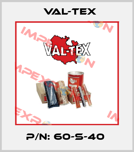 P/N: 60-S-40  Val-Tex