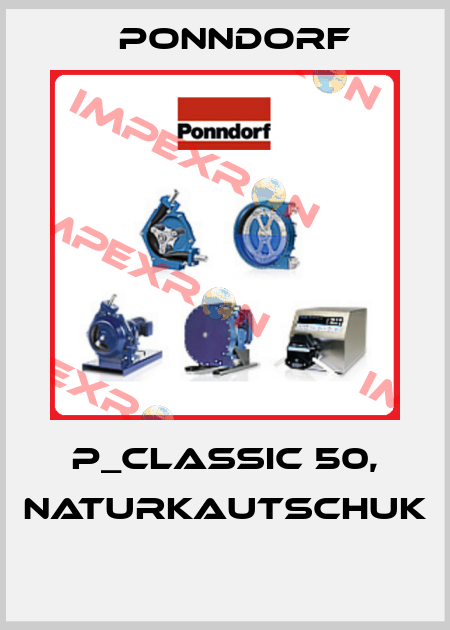 P_CLASSIC 50, NATURKAUTSCHUK  Ponndorf