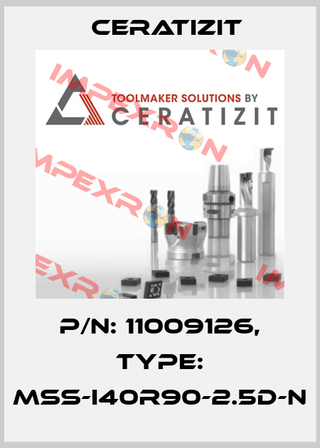 P/N: 11009126, Type: MSS-I40R90-2.5D-N Ceratizit