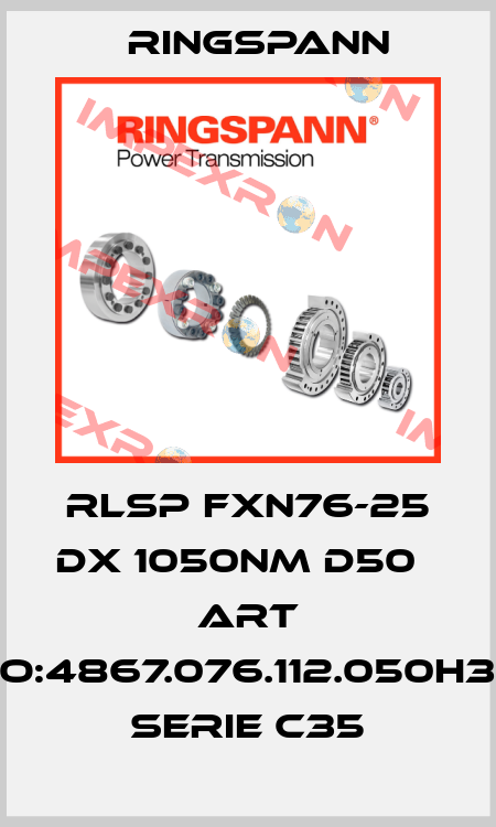 RLSP FXN76-25 DX 1050NM D50    ART NO:4867.076.112.050H38 SERIE C35 Ringspann