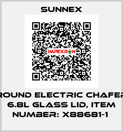 ROUND ELECTRIC CHAFER 6.8L GLASS LID, ITEM NUMBER: X88681-1  Sunnex