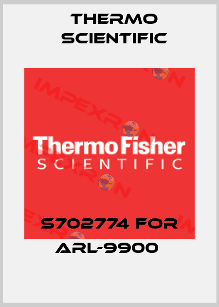 S702774 for ARL-9900  Thermo Scientific