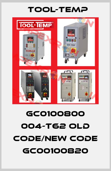 GC0100800 004-T62 old code/new code GC00100820 Tool-Temp