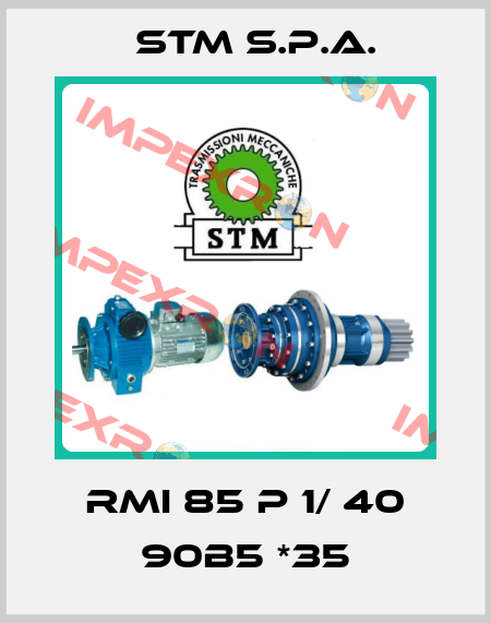 RMI 85 P 1/ 40 90B5 *35 STM S.P.A.