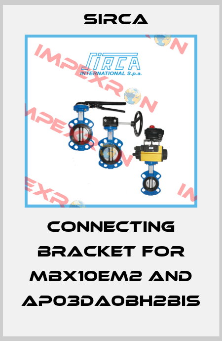 Connecting bracket for MBX10EM2 and AP03DA0BH2BIS Sirca