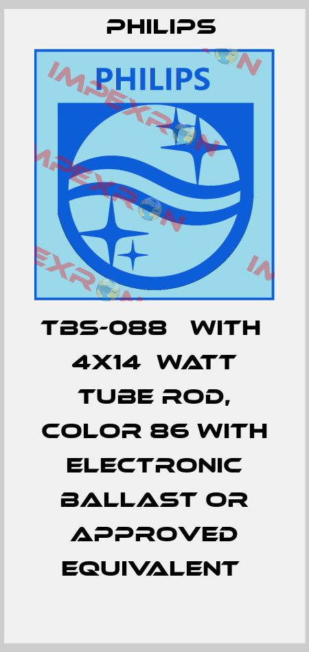 TBS-088   WITH  4X14  WATT TUBE ROD, COLOR 86 WITH ELECTRONIC BALLAST OR APPROVED EQUIVALENT  Philips
