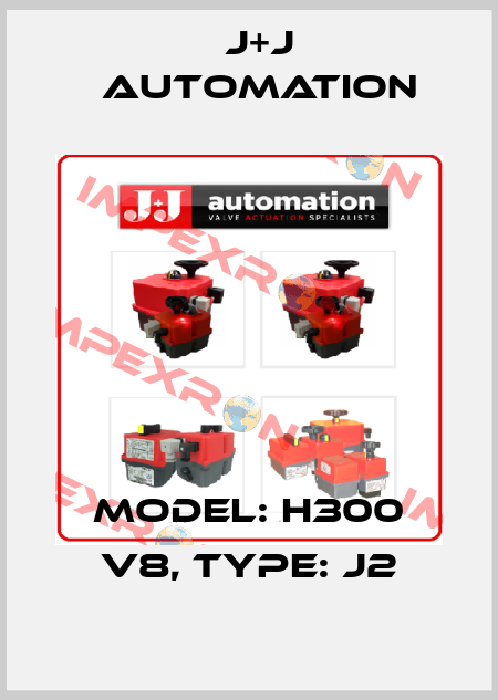 Model: H300 V8, Type: J2 J+J Automation