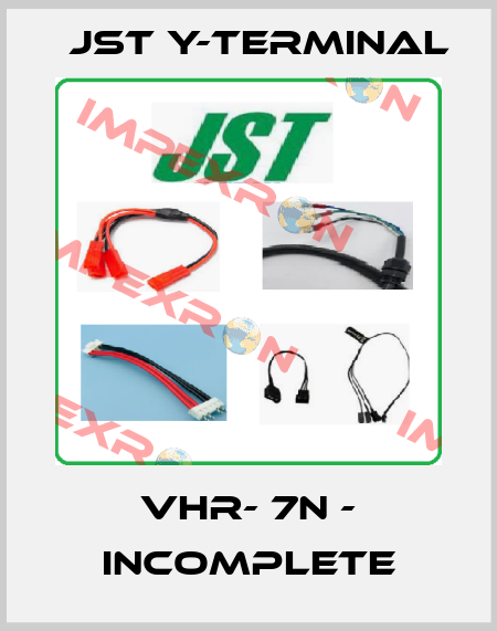 VHR- 7N - incomplete Jst Y-Terminal