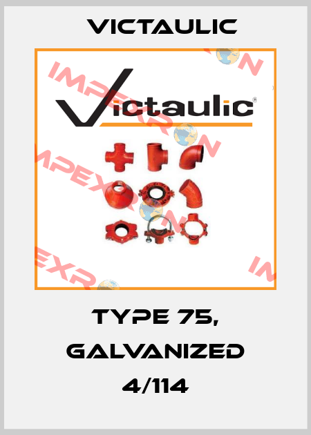 Type 75, galvanized 4/114 Victaulic