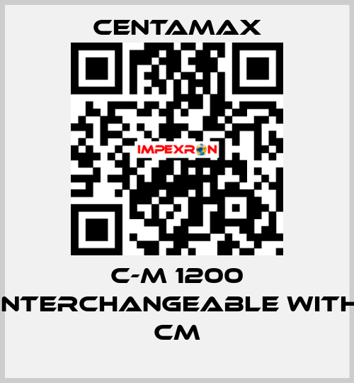 C-M 1200 interchangeable with CM CENTAMAX