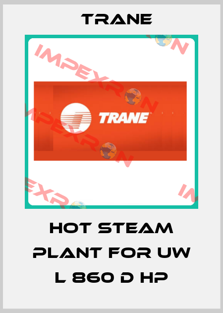 Hot steam plant for UW L 860 D HP Trane