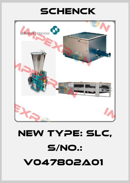 New type: SLC, S/No.: V047802A01  Schenck