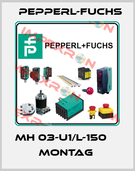 MH 03-U1/L-150          Montag  Pepperl-Fuchs