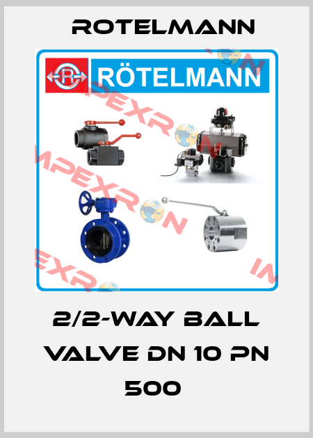 2/2-WAY BALL VALVE DN 10 PN 500  Rotelmann