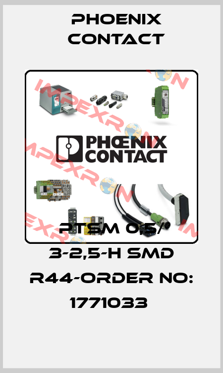 PTSM 0,5/ 3-2,5-H SMD R44-ORDER NO: 1771033  Phoenix Contact