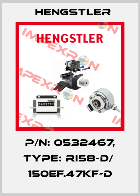 p/n: 0532467, Type: RI58-D/  150EF.47KF-D Hengstler