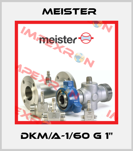 DKM/A-1/60 G 1" Meister