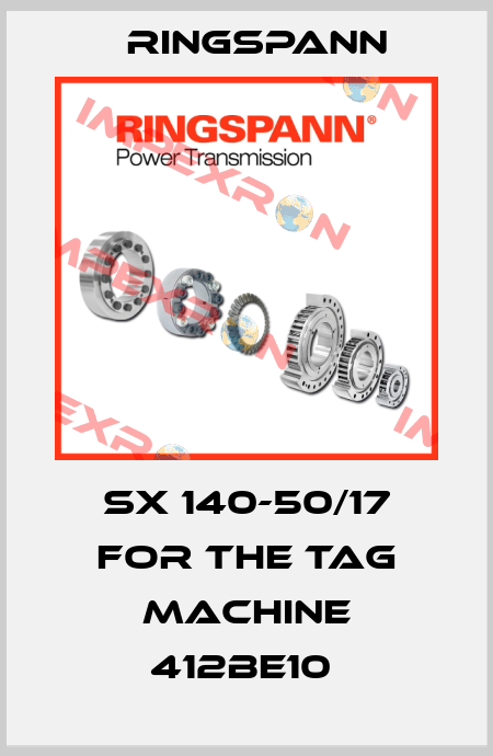 SX 140-50/17 for the Tag Machine 412BE10  Ringspann